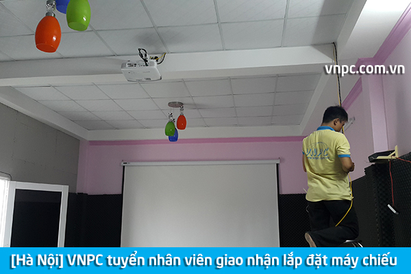 [Hà Nội] VNPC tuyển nhân viên giao nhận lắp đặt máy chiếu